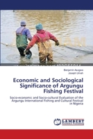 Economic and Sociological Significance of Argungu Fishing Festival: Socio-economic and Socio-cultural Evaluation of the Argungu International Fishing and Cultural Festival in Nigeria 3659169242 Book Cover