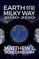 Earth and the Milky Way: 2030-2320 1480919616 Book Cover