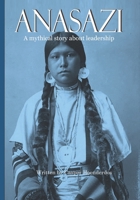 Anasazi: A mythical story about leadership B08R68BSHN Book Cover