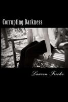 Corrupting Darkness 1530807689 Book Cover