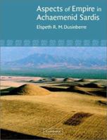 Aspects of Empire in Achaemenid Sardis 0521009006 Book Cover