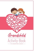 Grandchild Activity Book For Grandma And Grandpa: Great Activity Diary For Grandma, Grandpa And Grandchildren - Gift For Grandma Grandpa For Birth - 120 Pages Notebook, Lovingly Designed 1677685468 Book Cover