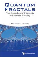 Quantum Fractals: From Heisenberg's Uncertainty to Barnsley's Fractality 9814569860 Book Cover