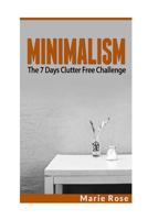 Minimalism: The 7 Days Clutter Free Challenge 1537746537 Book Cover