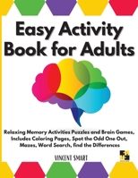 Easy Activity Book for Adults: Relaxing Memory Activities Puzzles and Brain Games, Includes Coloring Pages, Spot the Odd One Out, Mazes, Word Search, find the Differences 1801206848 Book Cover