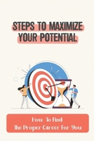 Steps To Maximize Your Potential: How To Find The Proper Career For You: The Concept Of Building A Bridge B09CKJR1H3 Book Cover