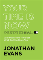Your Time Is Now Devotional: Daily Inspirations to Go Get What God Has Given You 0764238817 Book Cover