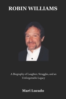 Robin Williams: A Biography of Laughter, Struggles, and an Unforgettable Legacy B0F2VJTYGK Book Cover