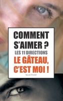 Comment s'aimer ? Les 11 directions !: Le Gâteau, c'est moi ! 2322386979 Book Cover