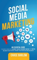 Social Media Marketing: An Essential Guide to Building a Brand Using Facebook, YouTube, Instagram, Snapchat, and Twitter, Including Tips on Personal Branding, Advertising and Using Influencers 1952559146 Book Cover