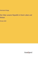 Die Väter unserer Republik in ihrem Leben und Wirken: Erstes Heft 3382601109 Book Cover