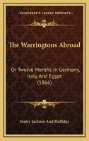 The Warringtons Abroad: Or Twelve Months In Germany, Italy, And Egypt 1165146207 Book Cover