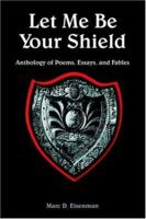 Let Me Be Your Shield: Anthology of Poems, Essays, and Fables 1420804642 Book Cover