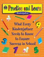 Practice and Learn: What Every Kindergartner Needs to Know to Ensure Success in School 1576907104 Book Cover