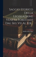 Saggio Storico Della Legislazione Veneta Forestale Dal Seg Vii Al Xix... (Italian Edition) 1019451025 Book Cover