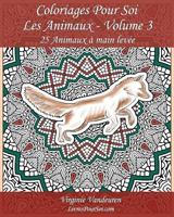 Coloriages Pour Soi - Les Animaux - Volume 3: 25 Animaux � main lev�e sur un fond � colorier 1546324585 Book Cover