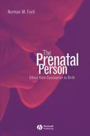 The Prenatal Person: Ethics from Conception to Birth 0631234926 Book Cover