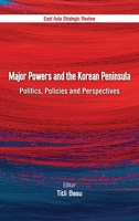 Major Powers and the Korean Peninsula: Politics, Policies and Perspectives 9389137152 Book Cover