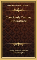 Consciously Creating Circumstances 1603865624 Book Cover