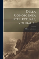 Della Conoscenza Intellettuale, Volume 2... 1021254711 Book Cover