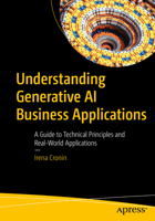 Understanding Generative AI Business Applications: A Guide to Technical Principles and Real-World Applications B0CVDDHJ5J Book Cover