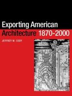 Exporting American Architecture 1870-2000 (Planning History and the Environment Series) 0415299152 Book Cover