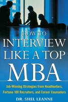 How to Interview Like a Top MBA: Job-Winning Strategies From Headhunters, Fortune 100 Recruiters, and Career Counselors 007141827X Book Cover