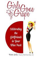 Girls Gone Grape: Celebrating the Girlfriends In Your Wine Pack 0692937722 Book Cover