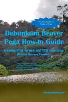 Debunkum Beaver Pega How-to Guide: Creating REST Service and REST Connector (Master Beaver Version) 9811703175 Book Cover