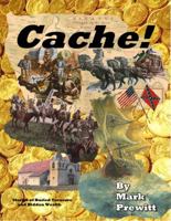 CACHE! True Stories of Buried Treasure and Hidden Wealth 0997435704 Book Cover