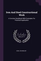 Iron And Steel Constructional Work: A Concise Handbook With Examples For Practical Application 1378310195 Book Cover
