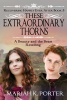 These Extraordinary Thorns: A Beauty and the Beast Retelling (Recovering Happily Ever After) B088N3WWLZ Book Cover