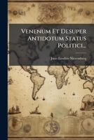Venenum Et Desuper Antidotum Status Politici... 1278660372 Book Cover