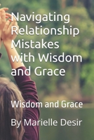 Navigating Relationship Mistakes with Wisdom and Grace: Wisdom and Grace B0FHK8B5YC Book Cover