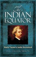 The Indian Equator: Mark Twain's India Revisited 0486491102 Book Cover