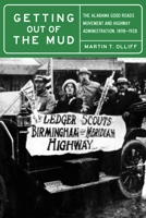 Getting Out of the Mud: The Alabama Good Roads Movement and Highway Administration, 1898–1928 0817360603 Book Cover