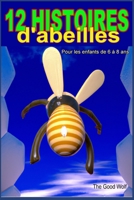 12 histoires d'abeilles: pour les enfants de 6 à 8 ans (Série d'histoires d'animaux) B0C524H476 Book Cover