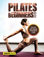 Pilates for Beginners 2022: Step by Step Guide to Building a Pilates Practice at Home 1803073284 Book Cover
