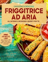 Friggitrice Ad Aria: Ricette Sane e Gustose per Ogni Occasione e Palato. All'interno 5 Incredibili Segreti per Te! B0C6W5KC71 Book Cover