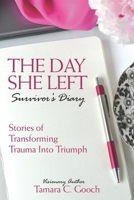 The Day She Left Survivor's Diary : Stories of Transforming Trauma into Triumph 1735112674 Book Cover