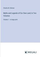 Myths and Legends of Our Own Land; In Two Volumes: Volume 1 - in large print 3368354922 Book Cover