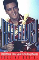 Reel Elvis!: The Ultimate Trivia Guide to the King's Movies 0878338527 Book Cover