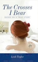 The Crosses I Bear: Based on a True Story B0CQTTZMB4 Book Cover