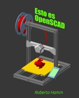 Esto es OpenSCAD: La guía en español para crear, programar e imprimir diseños 3D con OpenSCAD (Spanish Edition) B0GKLVWF4N Book Cover