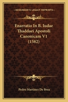 Enarratio In B. Iudae Thaddaei Apostoli Canonicam V1 (1582) 1120967007 Book Cover