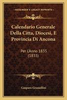 Calendario Generale Della Citta, Diocesi, E Provincia Di Ancona: Per L'Anno 1835 (1835) 1161030433 Book Cover