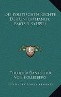 Die Politischen Rechte Der Unterthanen, Parts 1-3 (1892) 1168476801 Book Cover