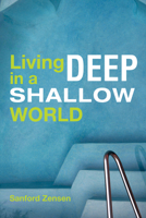 Living Deep in a Shallow World 1725289385 Book Cover