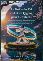 Le Guide du Tai Chi et du Qigong pour Débutants (French Edition) B0GC77JX6Y Book Cover