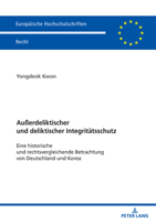Außerdeliktischer und deliktischer Integritätsschutz: Eine historische und rechtsvergleichende Betrachtung von Deutschland und Korea (Europäische Hochschulschriften Recht) (German Edition) 3631927878 Book Cover